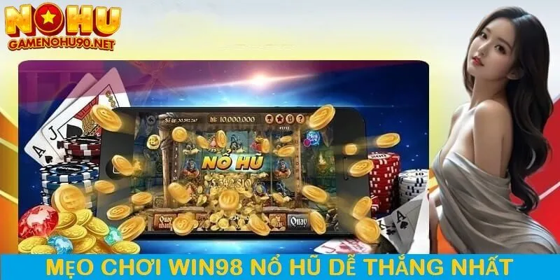 Bí mật và mẹo chơi nổ hũ dễ thắng tại win98
