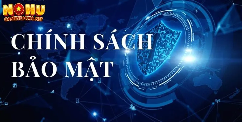 Các đặc trưng nổi bật trong chính sách bảo mật nổ hũ