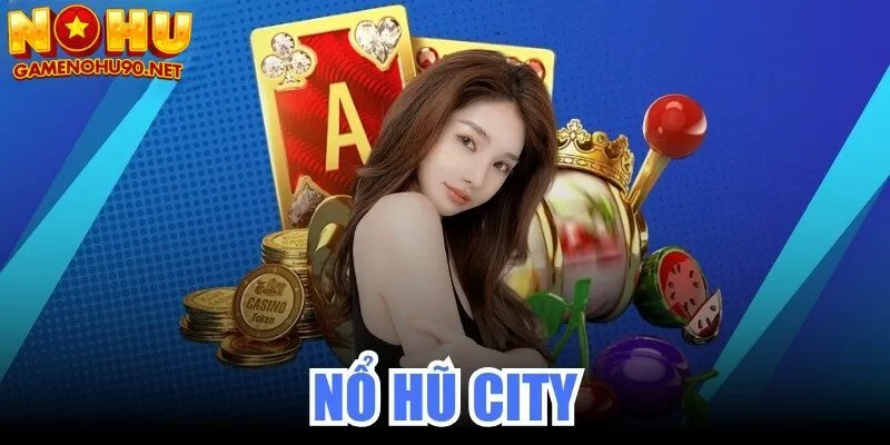 Đánh giá chi tiết về cổng game nổ hũ city