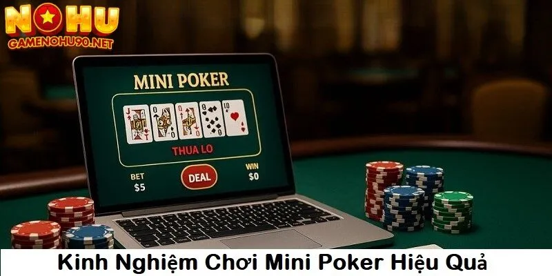 Kinh nghiệm chơi mini poker hiệu quả từ cao thủ