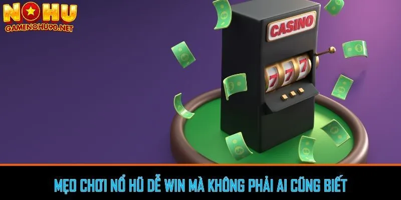 Mẹo chơi nổ hũ thông minh để tăng cơ hội trúng lớn 