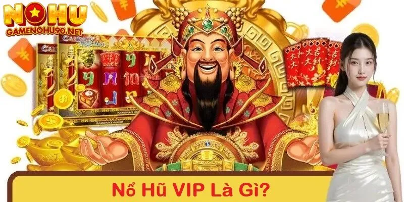 Nổ hũ vip là gì?