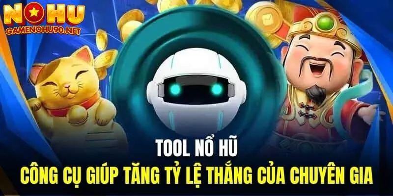 Tool nổ hũ là công cụ giúp tăng tỷ lệ thắng